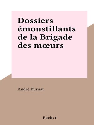 cover image of Dossiers émoustillants de la Brigade des mœurs